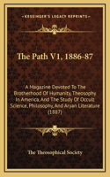 The Path V1, 1886-87: A Magazine Devoted To The Brotherhood Of Humanity, Theosophy In America, And The Study Of Occult Science, Philosophy, And Aryan Literature (1887)