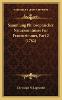Sammlung Philosophischer Naturkenntnisse Fur Frauenzimmer, Part 2 (1782)