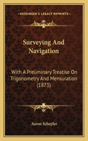 Surveying And Navigation: With A Preliminary Treatise On Trigonometry And Mensuration (1873)