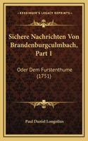 Sichere Nachrichten Von Brandenburgculmbach, Part 1: Oder Dem Furstenthume (1751)