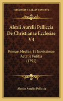 Alexii Aurelii Pelliccia De Christianae Ecclesiae V4