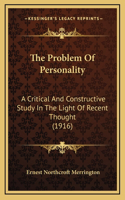 The Problem Of Personality: A Critical And Constructive Study In The Light Of Recent Thought (1916)