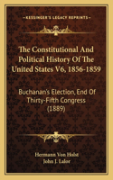 Constitutional And Political History Of The United States V6, 1856-1859