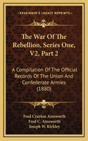 The War Of The Rebellion, Series One, V2, Part 2: A Compilation Of The Official Records Of The Union And Confederate Armies (1880)