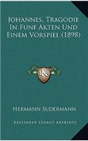 Johannes, Tragodie In Funf Akten Und Einem Vorspiel (1898): (German)