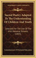 Sacred Poetry Adapted To The Understanding Of Children And Youth