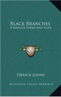 Black Branches: A Book of Poems and Plays