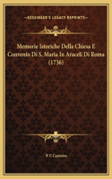 Memorie Istoriche Della Chiesa E Convento Di S. Maria In Araceli Di Roma (1736)