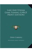 Lake And Stream Game Fishing (LARGE PRINT EDITION)
