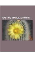 Casting (Manufacturing): Casting, Lost-Wax Casting, Sand Casting, Die Casting, Rotational Molding, Spray Forming, Industrial Radiography, Bellf