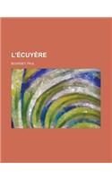 L'Ecuyere: (French)