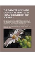 The Greater New York Charter as Enacted in 1897 and Revised in 1901; As Further Amended by Subsequent Acts, Down to and Including the Year 1906. with Notes Indicating the Derivatory Statutes and References to Judicial Decisions Volume 3