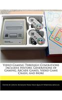 Video Gaming Through Generations Includes History, Generations of Gaming, Arcade Games, Video Game Crash, and More