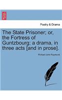 State Prisoner; Or, the Fortress of Guntzbourg; A Drama, in Three Acts [And in Prose].
