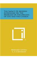 Impact of Modern Astronomy on the Problems of the Origins of Life and the Cosmos