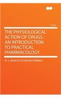 The Physiological Action of Drugs: An Introduction to Practical Pharmacology