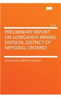 Preliminary Report on Gowganda Mining Division, District of Nipissing, Ontario