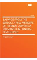 Salvage from the Wreck: A Few Memoirs of Friends Departed, Preserved in Funeral Discourses