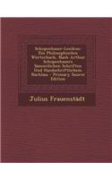 Schopenhauer-Lexikon: Ein Philosophisches Worterbuch, Nach Arthur Schopenhauers Sammtlichen Schriften Und Handschriftlichem Nachlass: Ein Philosophisches Worterbuch, Nach Arthur Schopenhauers Sammtlichen Schriften Und Handschriftlichem Nachlass