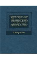 American Ancestry: Giving Name and Descent, in the Male Line, of Americans Whose Ancestors Settled in the United States Previous to the Declaration of Independence, A,