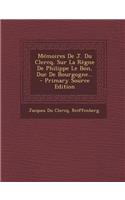 Mémoires De J. Du Clercq, Sur La Règne De Philippe Le Bon, Duc De Bourgogne...