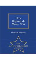 How Diplomats Make War - War College Series