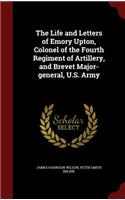 The Life and Letters of Emory Upton, Colonel of the Fourth Regiment of Artillery, and Brevet Major-General, U.S. Army