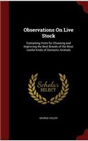 Observations On Live Stock: Containing Hints for Choosing and Improving the Best Breeds of the Most Useful Kinds of Domestic Animals