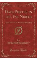 Dave Porter in the Far North: Or the Pluck of an American Schoolboy (Classic Reprint)(English)