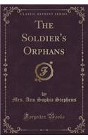 The Soldier's Orphans (Classic Reprint)