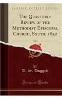 The Quarterly Review of the Methodist Episcopal Church, South, 1852, Vol. 6 (Classic Reprint)