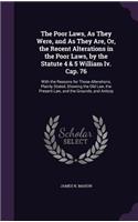 Poor Laws, As They Were, and As They Are, Or, the Recent Alterations in the Poor Laws, by the Statute 4 & 5 William Iv. Cap. 76