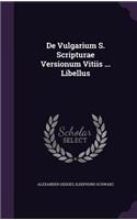 De Vulgarium S. Scripturae Versionum Vitiis ... Libellus