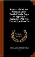 Reports of Civil and Criminal Cases Decided by the Court of Appeals of Kentucky, 1785-1951, Volume 6;volume 154