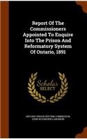 Report of the Commissioners Appointed to Enquire Into the Prison and Reformatory System of Ontario, 1891