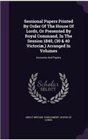 Sessional Papers Printed By Order Of The House Of Lords, Or Presented By Royal Command, In The Session 1840, (30 & 40 Victoriæ, ) Arranged In Volumes