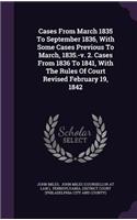 Cases From March 1835 To September 1836, With Some Cases Previous To March, 1835.-v. 2. Cases From 1836 To 1841, With The Rules Of Court Revised February 19, 1842