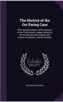 History of the Orr Ewing Case: With Verbatim Report of the Opinions of the First Division Judges, Notes On the Conflict Between English and Scotch Jurisdiction, and the Remedy