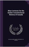 Nine Lectures On the Earlier Constitutional History of Canada