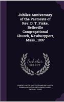Jubilee Anniversary of the Pastorate of Rev. D. T. Fiske, Belleville Congregational Church, Newburyport, Mass., 1897
