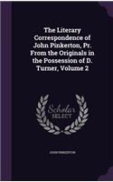 The Literary Correspondence of John Pinkerton, Pr. From the Originals in the Possession of D. Turner, Volume 2