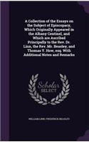 A Collection of the Essays on the Subject of Episcopacy, Which Originally Appeared in the Albany Centinel, and Which are Ascribed Principally to the Rev. Dr. Linn, the Rev. Mr. Beasley, and Thomas Y. How, esq. With Additional Notes and Remarks