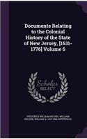 Documents Relating to the Colonial History of the State of New Jersey, [1631-1776] Volume 6
