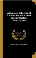 A Complete Collection of Forms of Procedure in the Several Courts of Pennsylvania