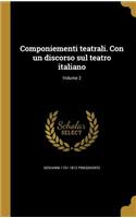 Componiementi teatrali. Con un discorso sul teatro italiano; Volume 2