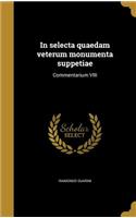 In selecta quaedam veterum monumenta suppetiae: Commentarium VIII(Latin)