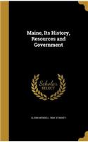 Maine, Its History, Resources and Government
