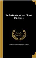 In the Forefront as a City of Progress ..
