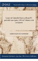 Lettre de Gabrielle &#271;Etrées a Henri IV: précédée &#271;une épitre A M. de Voltaire et de sa réponse