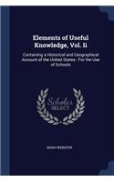 Elements of Useful Knowledge, Vol. Ii: Containing a Historical and Geographical Account of the United States: For the Use of Schools